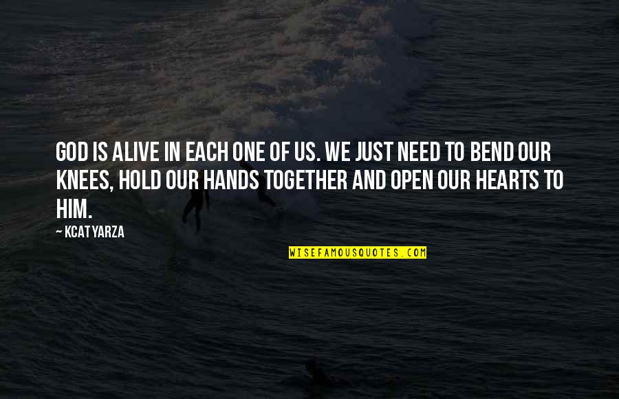 Hold Hands Together Quotes By Kcat Yarza: God is alive in each one of us. Hold Hands Together Quotes By Kcat Yarza: God is alive in each one of us.