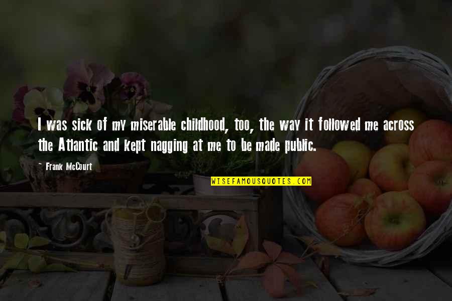 Hold Her Against A Wall Quotes By Frank McCourt: I was sick of my miserable childhood, too,