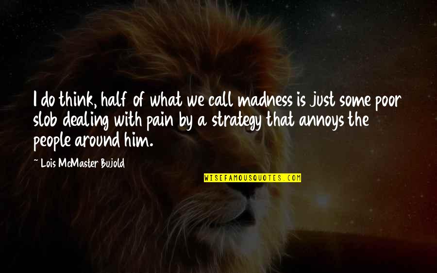 Hold Him Tight Quotes By Lois McMaster Bujold: I do think, half of what we call