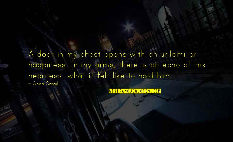 Hold In Your Arms Quotes By Anna Smaill: A door in my chest opens with an