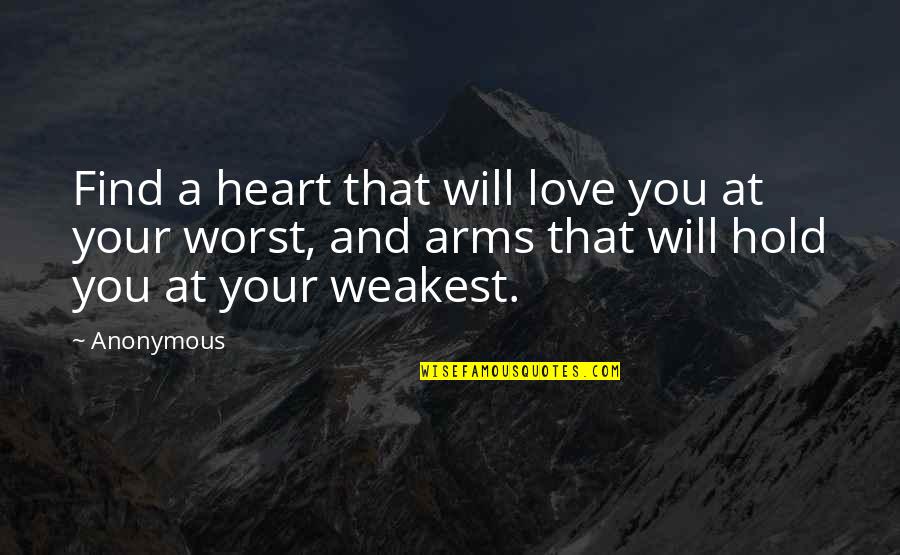 Hold In Your Arms Quotes By Anonymous: Find a heart that will love you at
