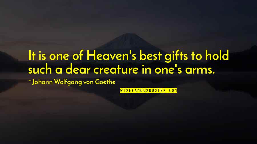 Hold In Your Arms Quotes By Johann Wolfgang Von Goethe: It is one of Heaven's best gifts to