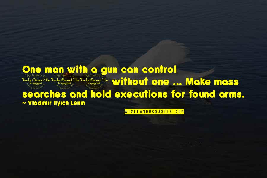 Hold In Your Arms Quotes By Vladimir Ilyich Lenin: One man with a gun can control 100