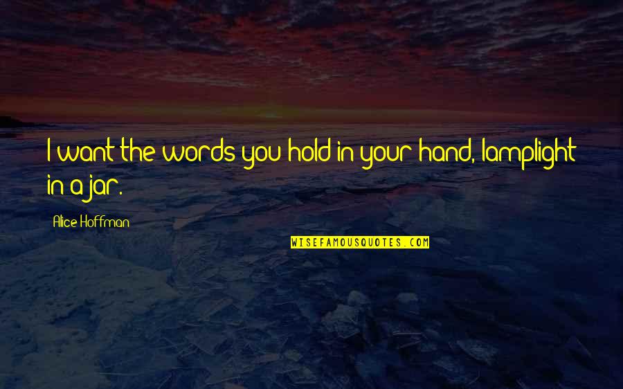 Hold In Your Hand Quotes By Alice Hoffman: I want the words you hold in your