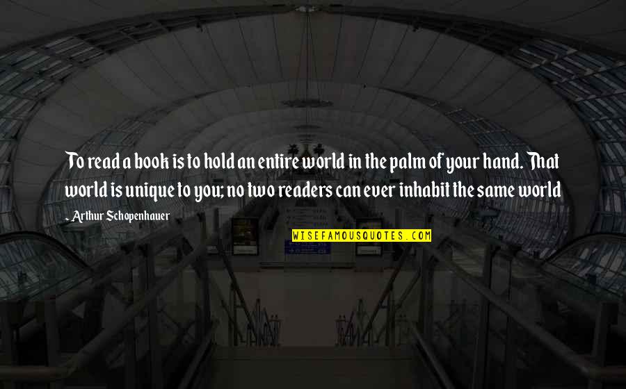 Hold In Your Hand Quotes By Arthur Schopenhauer: To read a book is to hold an