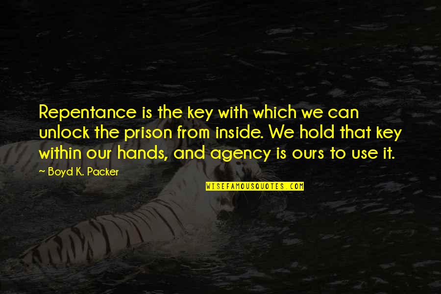 Hold It All Inside Quotes By Boyd K. Packer: Repentance is the key with which we can