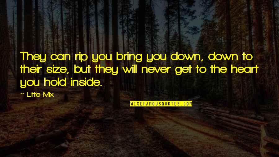 Hold It All Inside Quotes By Little Mix: They can rip you bring you down, down