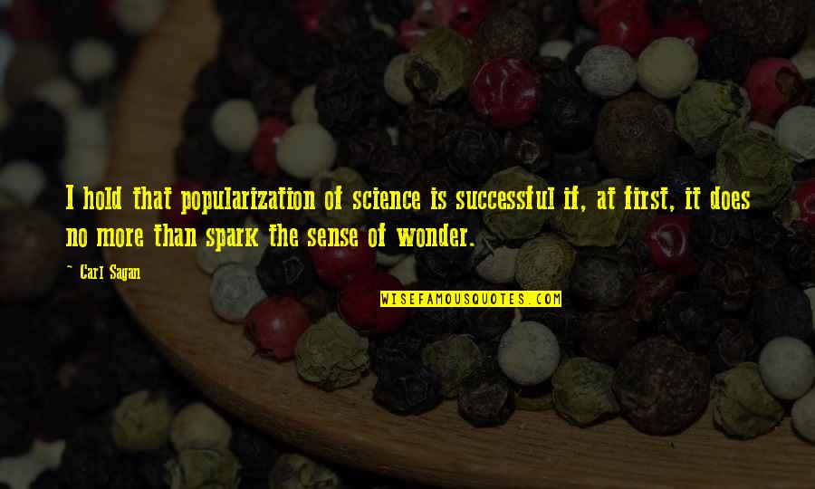 Hold It Quotes By Carl Sagan: I hold that popularization of science is successful
