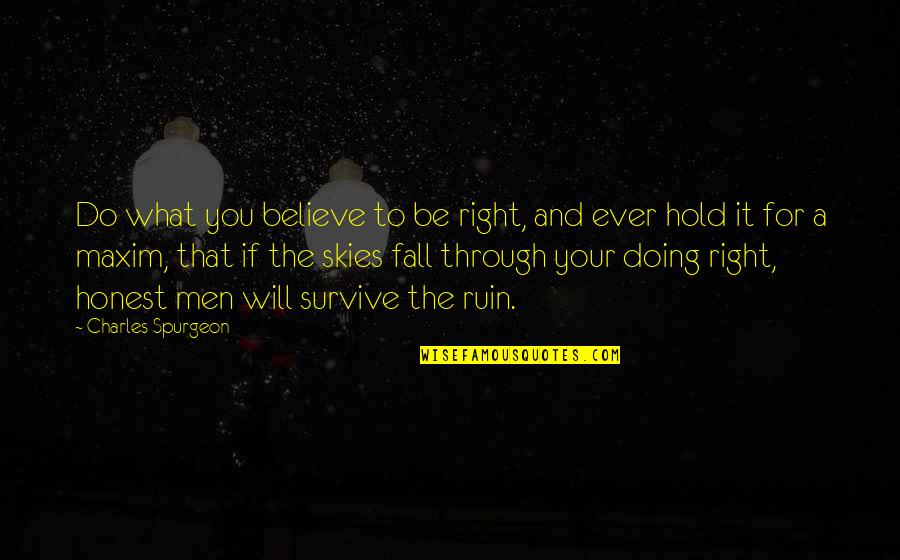 Hold It Quotes By Charles Spurgeon: Do what you believe to be right, and