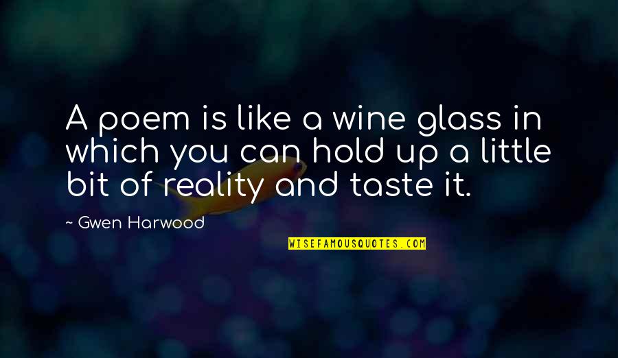 Hold It Quotes By Gwen Harwood: A poem is like a wine glass in