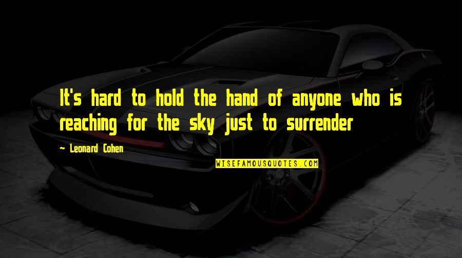 Hold It Quotes By Leonard Cohen: It's hard to hold the hand of anyone