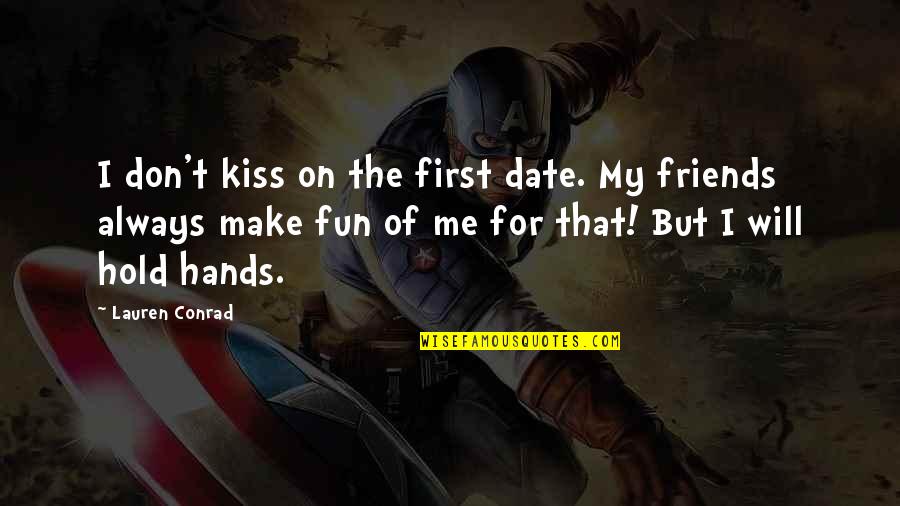 Hold Me Always Quotes By Lauren Conrad: I don't kiss on the first date. My Hold Me Always Quotes By Lauren Conrad: I don't kiss on the first date. My