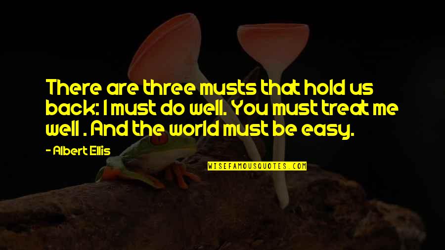Hold Me Back Quotes By Albert Ellis: There are three musts that hold us back: