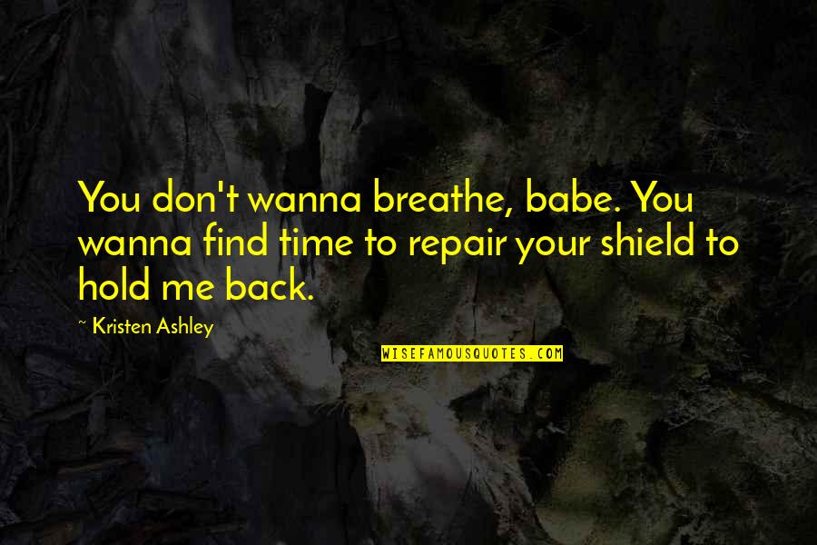 Hold Me Back Quotes By Kristen Ashley: You don't wanna breathe, babe. You wanna find
