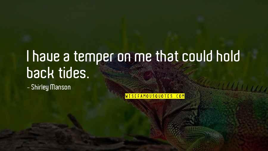 Hold Me Back Quotes By Shirley Manson: I have a temper on me that could