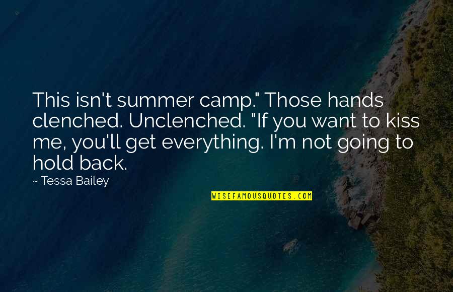 Hold Me Back Quotes By Tessa Bailey: This isn't summer camp." Those hands clenched. Unclenched.