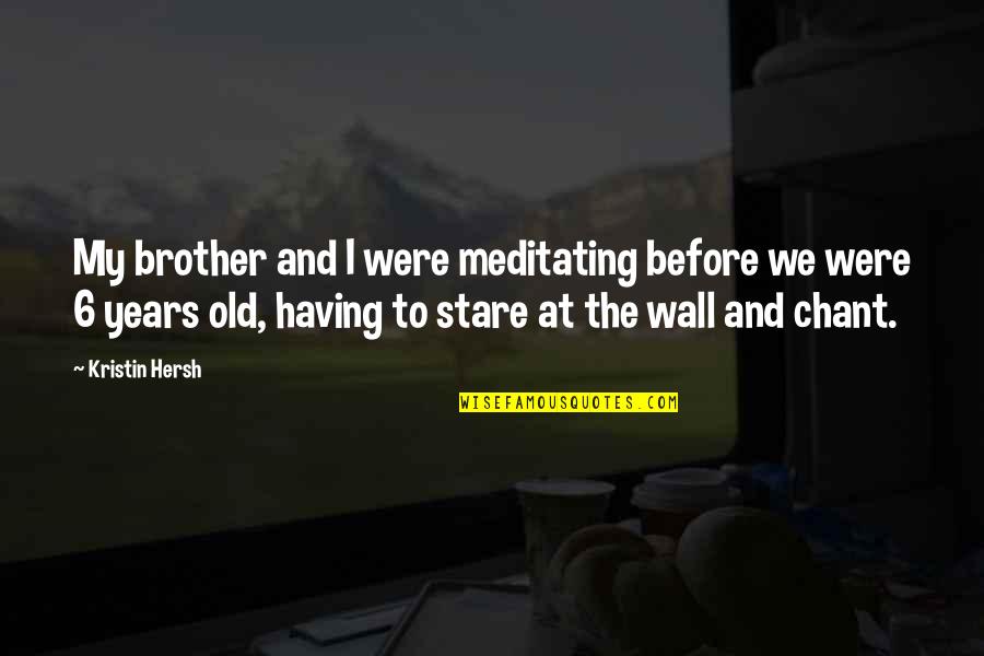 Hold Me Close To Your Heart Quotes By Kristin Hersh: My brother and I were meditating before we