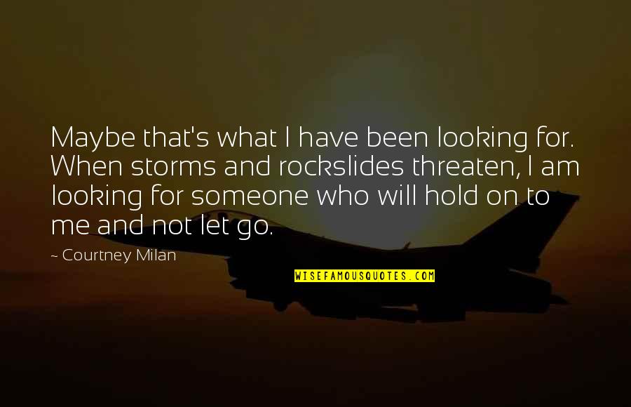 Hold Me My Love Quotes By Courtney Milan: Maybe that's what I have been looking for.