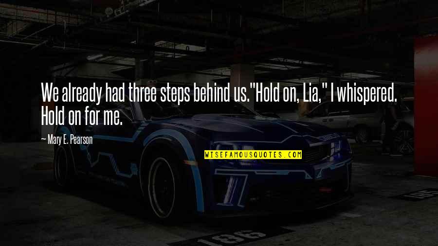 Hold Me My Love Quotes By Mary E. Pearson: We already had three steps behind us."Hold on,