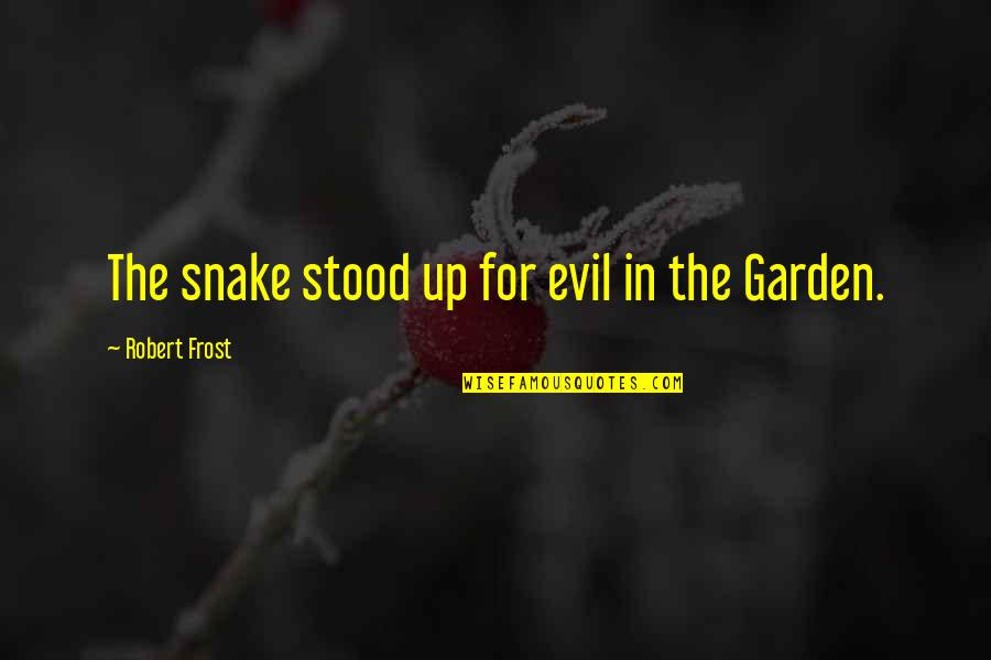 Hold Me Together Quotes By Robert Frost: The snake stood up for evil in the