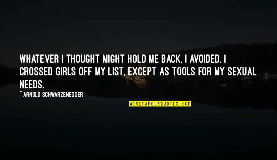 Hold My Back Quotes By Arnold Schwarzenegger: Whatever I thought might hold me back, I