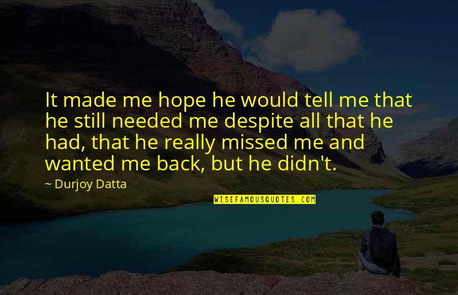 Hold My Back Quotes By Durjoy Datta: It made me hope he would tell me