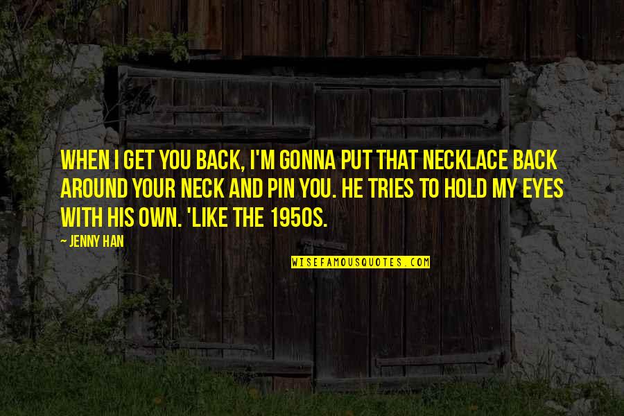 Hold My Back Quotes By Jenny Han: When I get you back, I'm gonna put