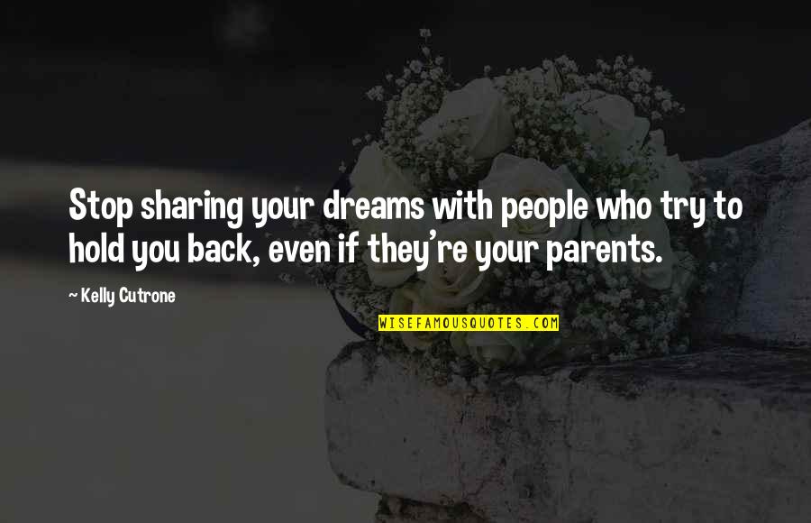 Hold My Back Quotes By Kelly Cutrone: Stop sharing your dreams with people who try