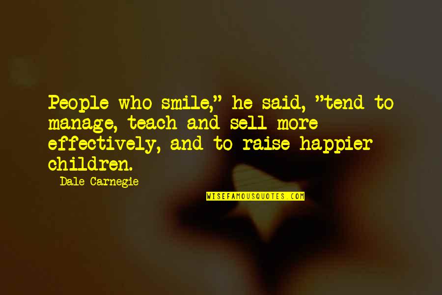Hold My Finger Quotes By Dale Carnegie: People who smile," he said, "tend to manage,