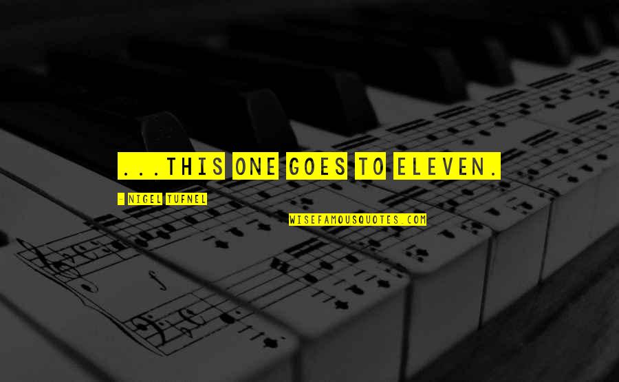Hold My Finger Quotes By Nigel Tufnel: ...This one goes to eleven. Hold My Finger Quotes By Nigel Tufnel: ...This one goes to eleven.