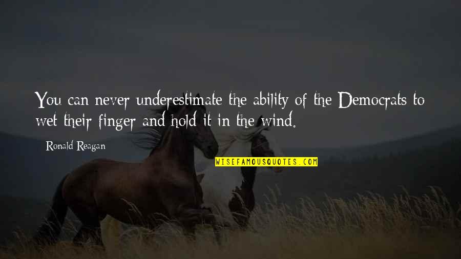 Hold My Finger Quotes By Ronald Reagan: You can never underestimate the ability of the