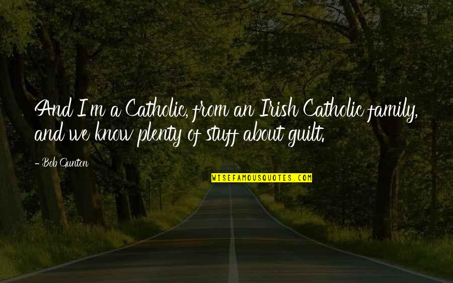 Hold My Hand Daughter Quotes By Bob Gunton: And I'm a Catholic, from an Irish Catholic