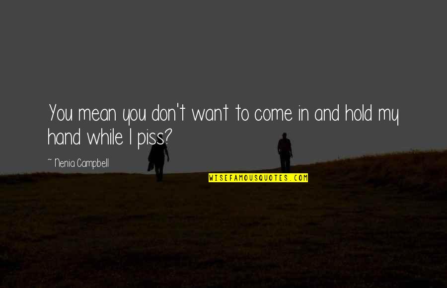Hold My Hand Funny Quotes By Nenia Campbell: You mean you don't want to come in