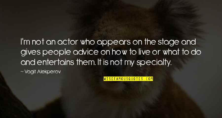 Hold My Hand Tight Quotes By Vagit Alekperov: I'm not an actor who appears on the
