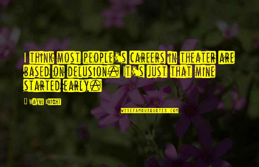 Hold My Hand Tight Quotes By Wayne Knight: I think most people's careers in theater are