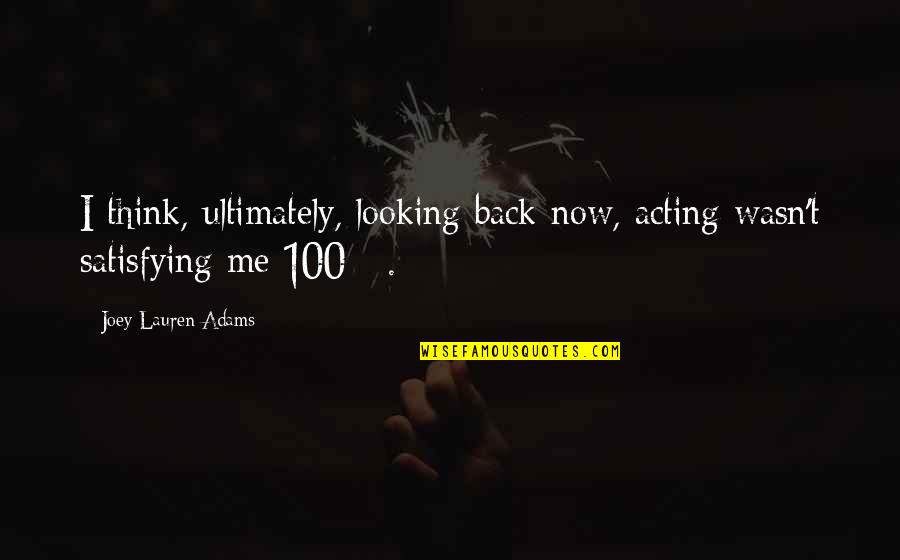 Hold My Hands Love Quotes By Joey Lauren Adams: I think, ultimately, looking back now, acting wasn't