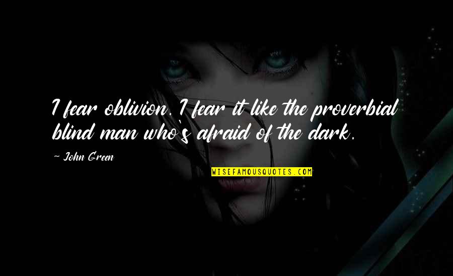 Hold On And Never Let Go Quotes By John Green: I fear oblivion. I fear it like the