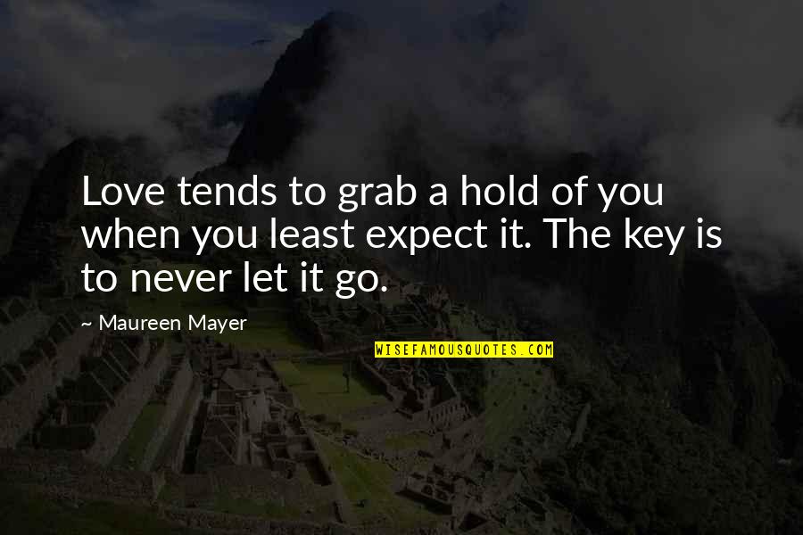 Hold On And Never Let Go Quotes By Maureen Mayer: Love tends to grab a hold of you