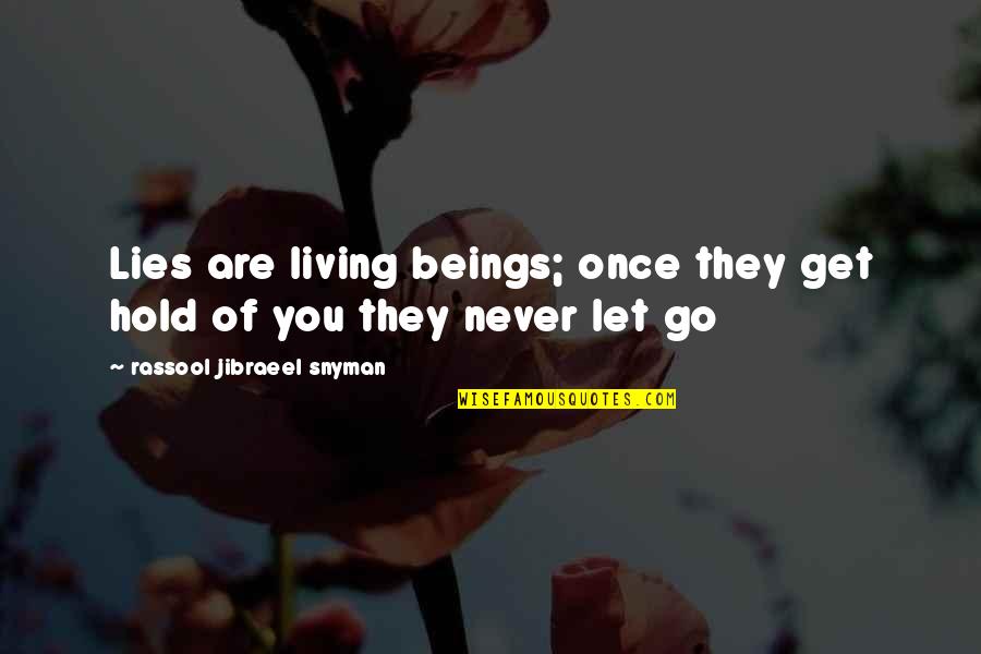 Hold On And Never Let Go Quotes By Rassool Jibraeel Snyman: Lies are living beings; once they get hold