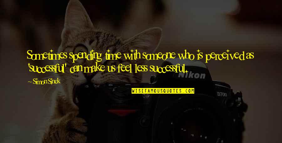 Hold On Change Is Coming Quotes By Simon Sinek: Sometimes spending time with someone who is perceived