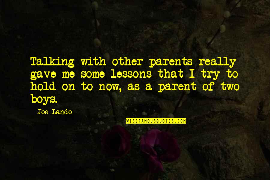 Hold On Me Quotes By Joe Lando: Talking with other parents really gave me some