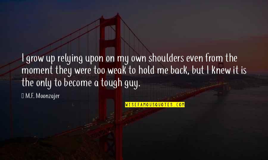 Hold On Me Quotes By M.F. Moonzajer: I grow up relying upon on my own