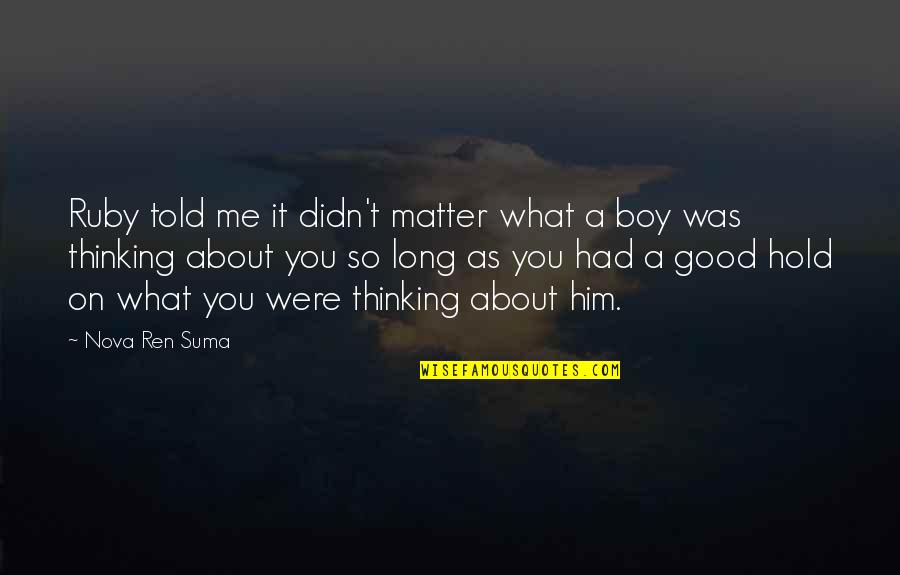 Hold On Me Quotes By Nova Ren Suma: Ruby told me it didn't matter what a