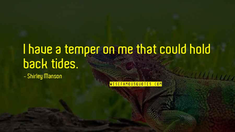 Hold On Me Quotes By Shirley Manson: I have a temper on me that could