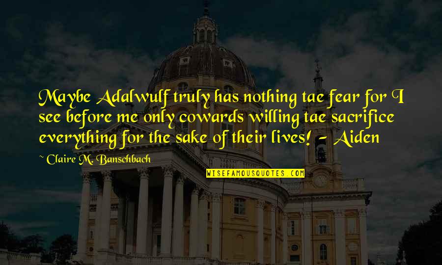 Hold On Never Give Up Quotes By Claire M. Banschbach: Maybe Adalwulf truly has nothing tae fear for