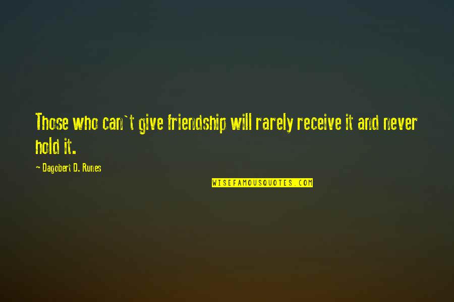 Hold On Never Give Up Quotes By Dagobert D. Runes: Those who can't give friendship will rarely receive