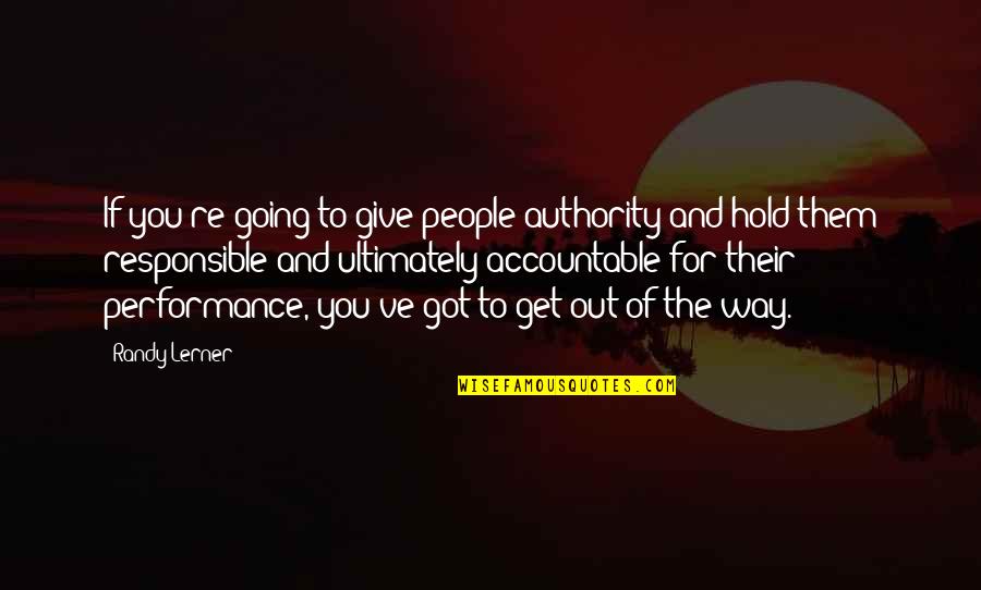 Hold On Or Give Up Quotes By Randy Lerner: If you're going to give people authority and