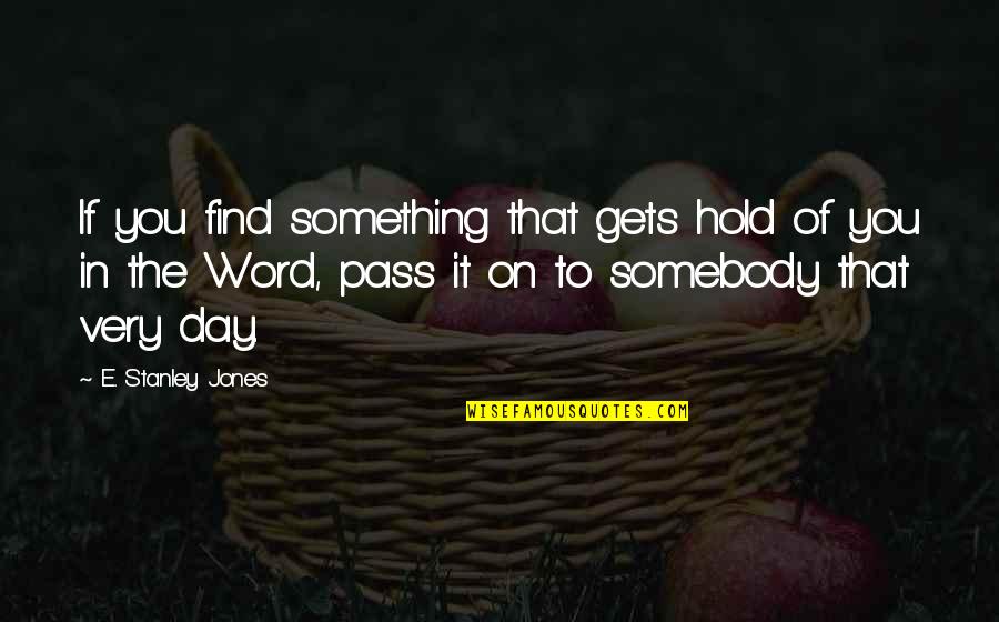 Hold On Quotes By E. Stanley Jones: If you find something that gets hold of