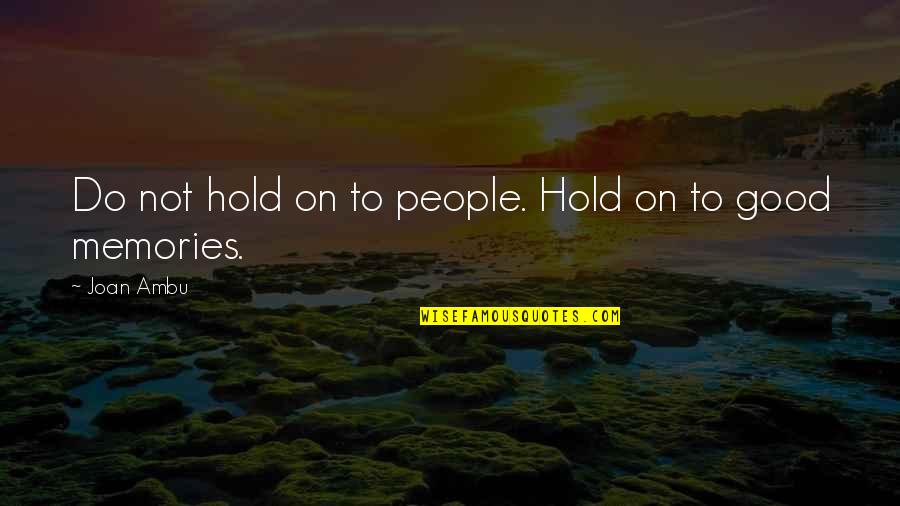 Hold On Quotes By Joan Ambu: Do not hold on to people. Hold on