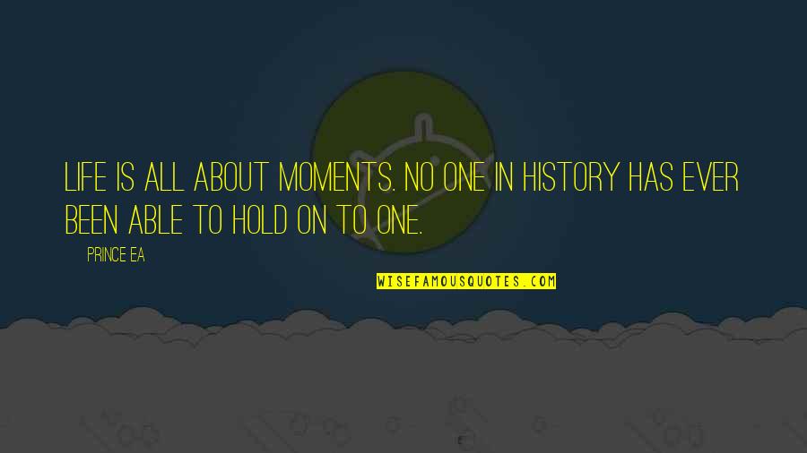 Hold On Quotes By Prince Ea: Life is all about moments. No one in